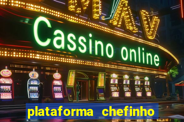 plataforma chefinho 777 bet